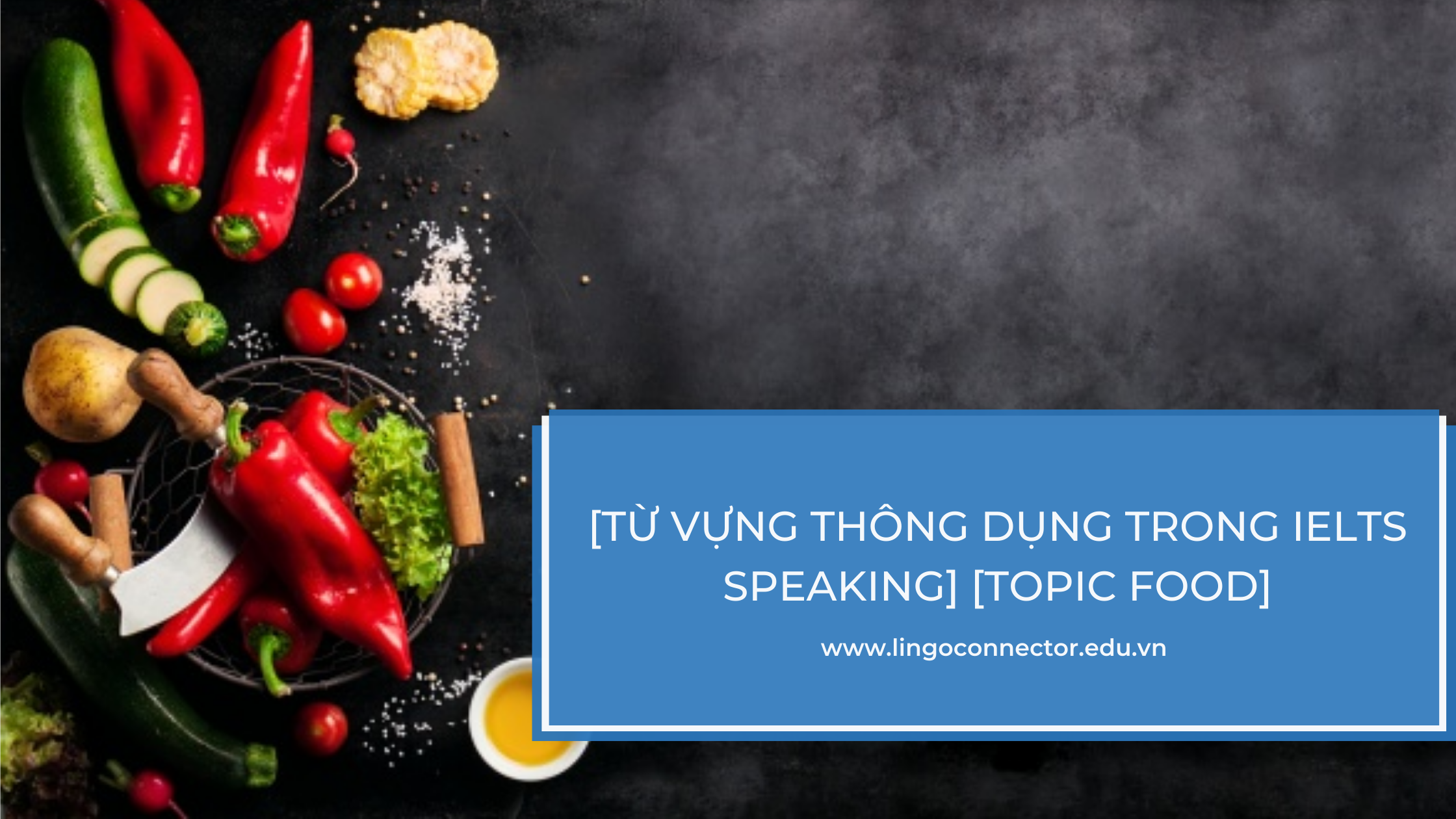 [TỪ VỰNG THÔNG DỤNG TRONG IELTS SPEAKING] [TOPIC FOOD]