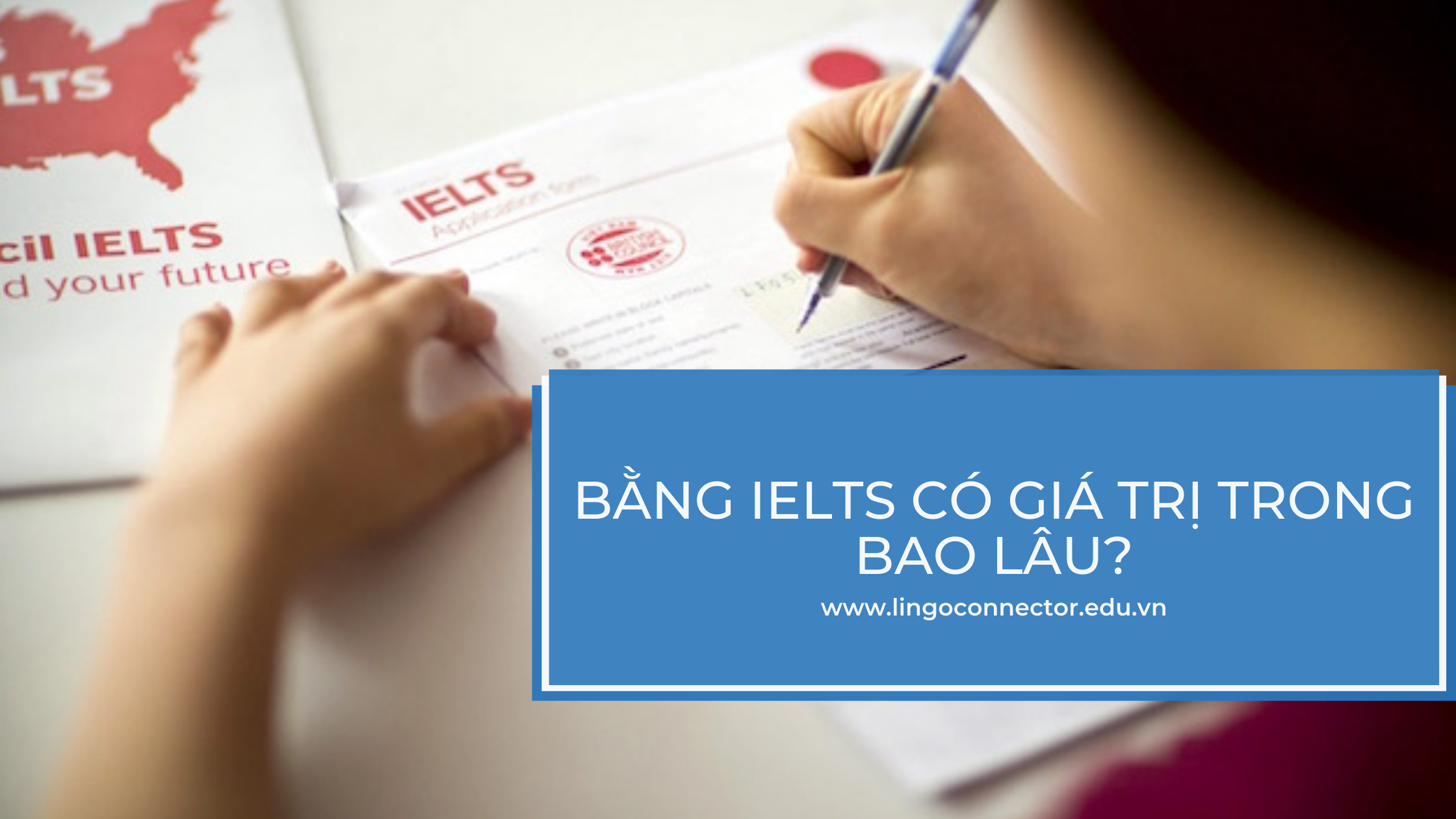 Bằng IELTS có giá trị trong bao lâu?