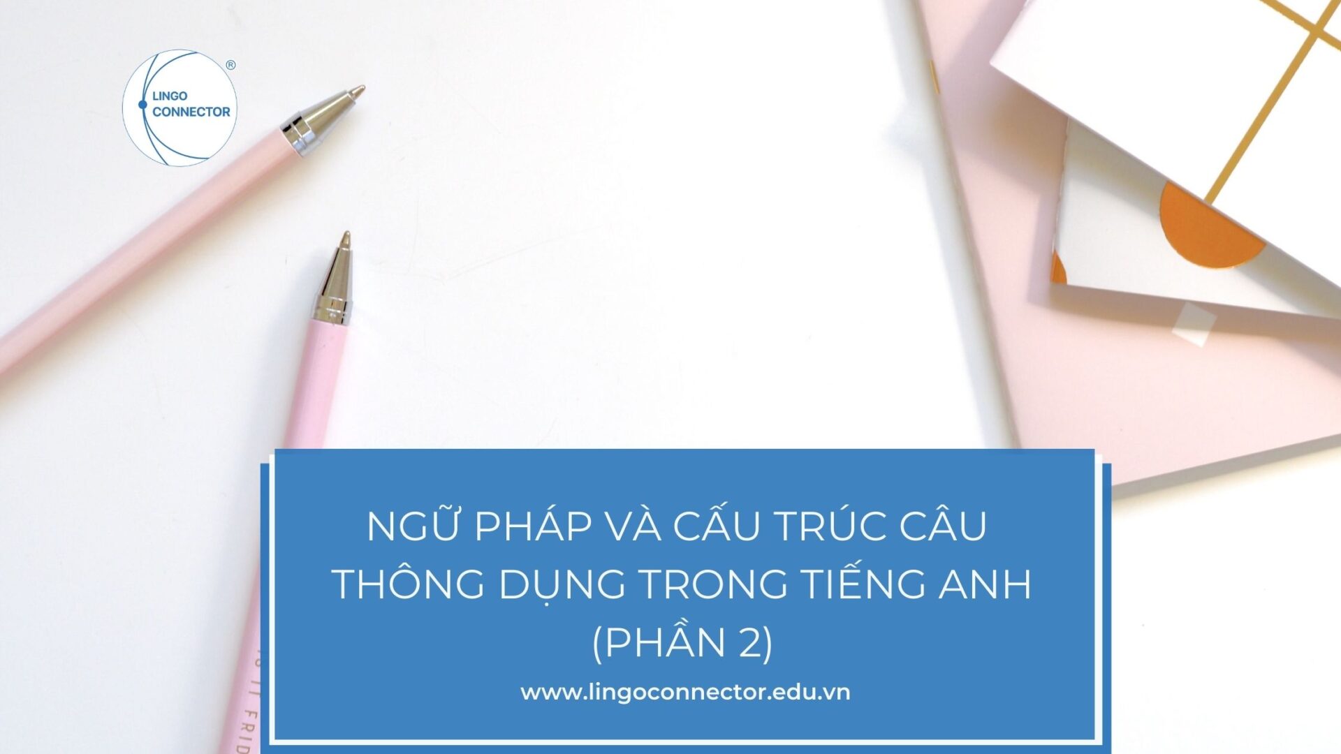 ngữ pháp và cấu trúc câu thông dụng trong tiếng Anh (Phần 2)