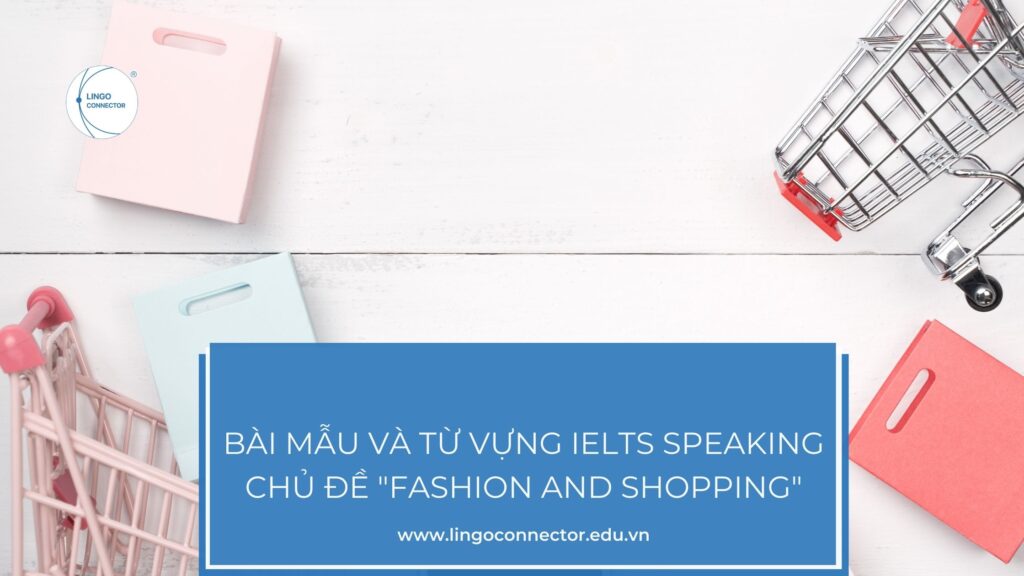 Bài Mẫu và Từ Vựng IELTS SPEAKING Chủ Đề "Fashion and Shopping"