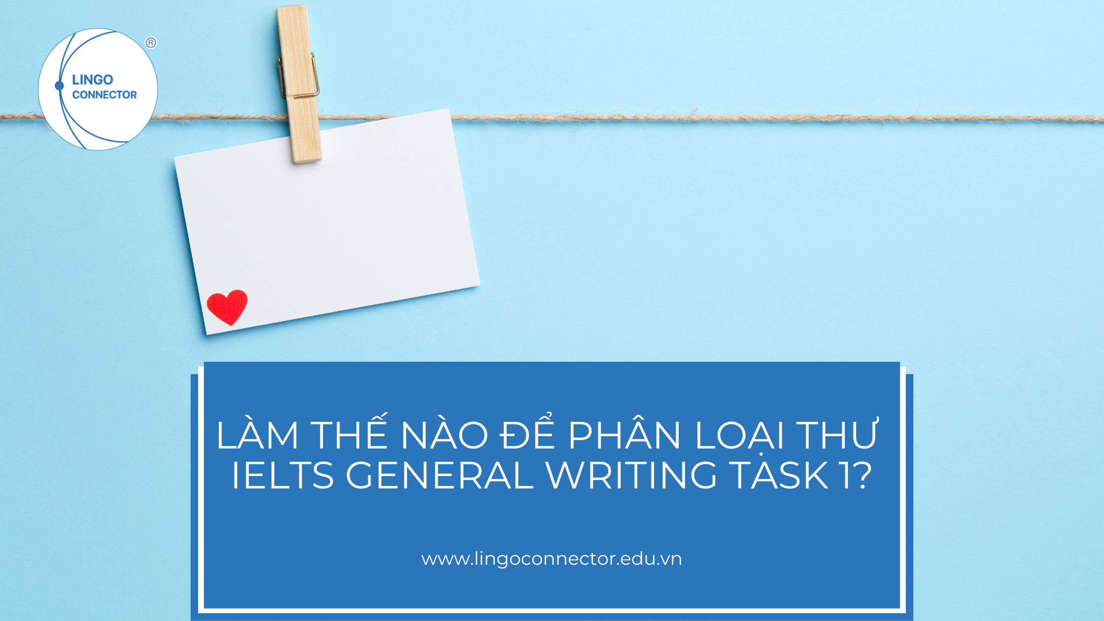 LÀM THẾ NÀO ĐỂ PH N LOẠI THƯ TRONG IELTS GENERAL WRITING TASK 1?