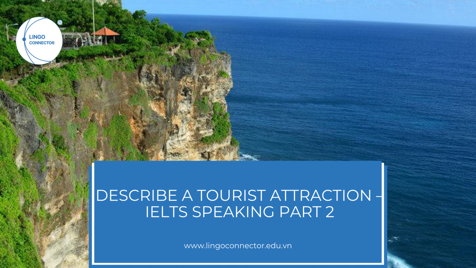 Describe A Tourist Attraction – IELTS Speaking Part 2