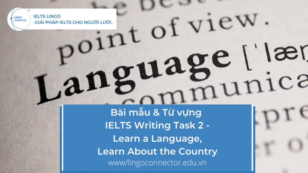 Bài mẫu & Từ vựng IELTS Writing Task 2 - Learn a Language, Learn About the Countrya