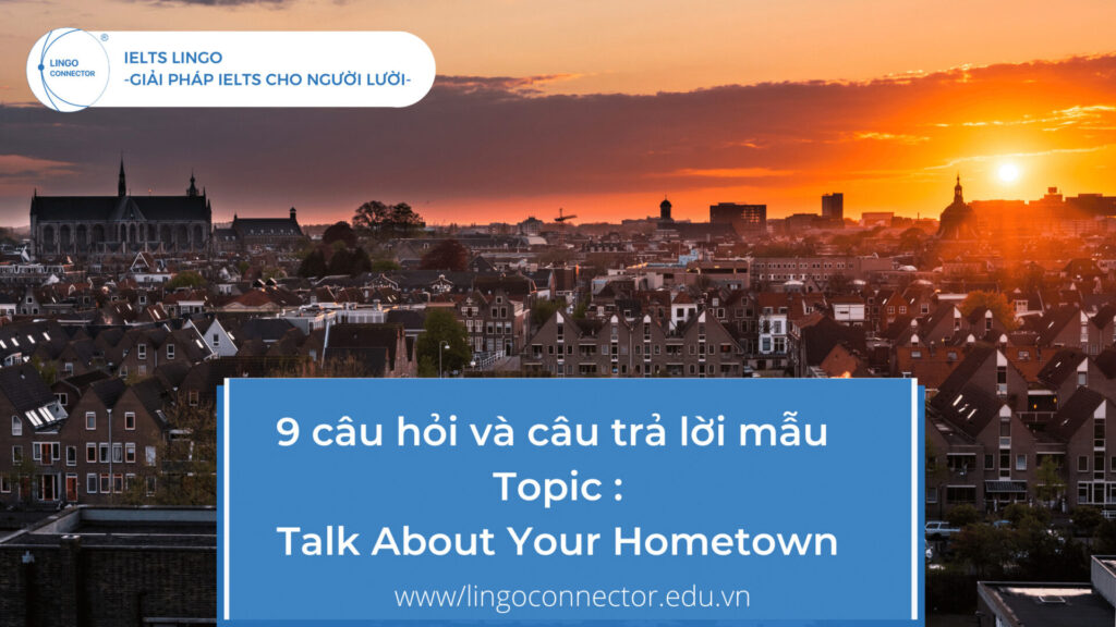 9 câu hỏi và câu trả lời mẫu topic Talk About Your Hometown